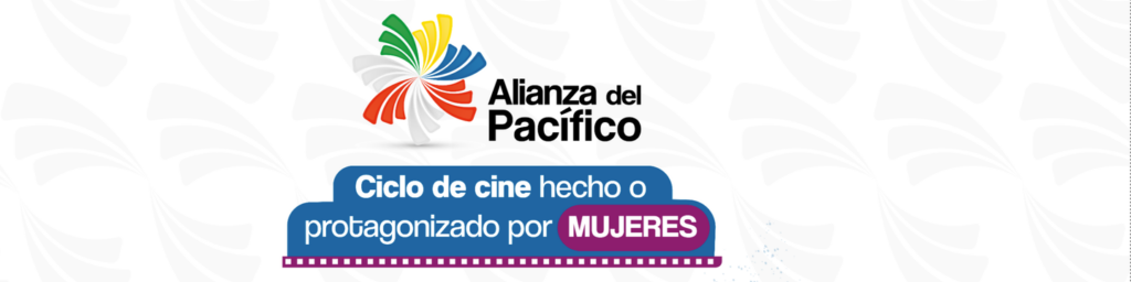 Imagen principal del especial Alianza del Pacífico – cine hecho o protagonizado por mujeres
