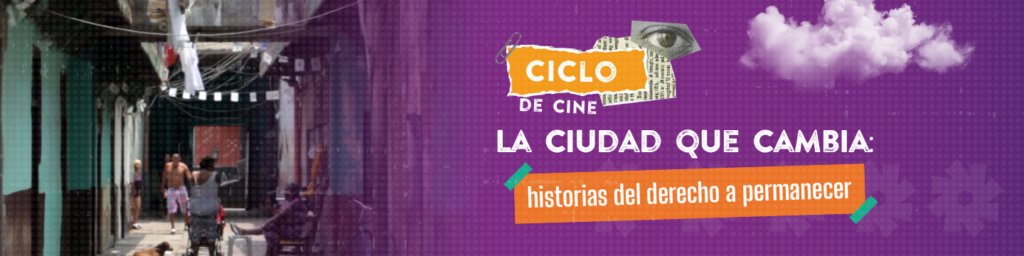 Banner destacado del ciclo: La ciudad que cambia: historias del derecho a permanecer